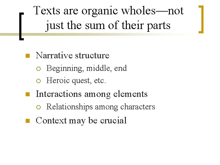 Texts are organic wholes—not just the sum of their parts n Narrative structure ¡