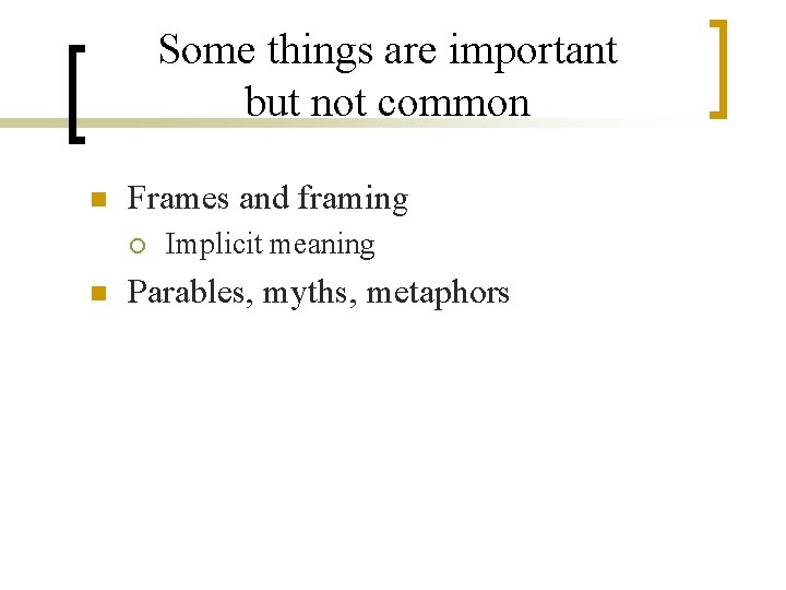 Some things are important but not common n Frames and framing ¡ n Implicit