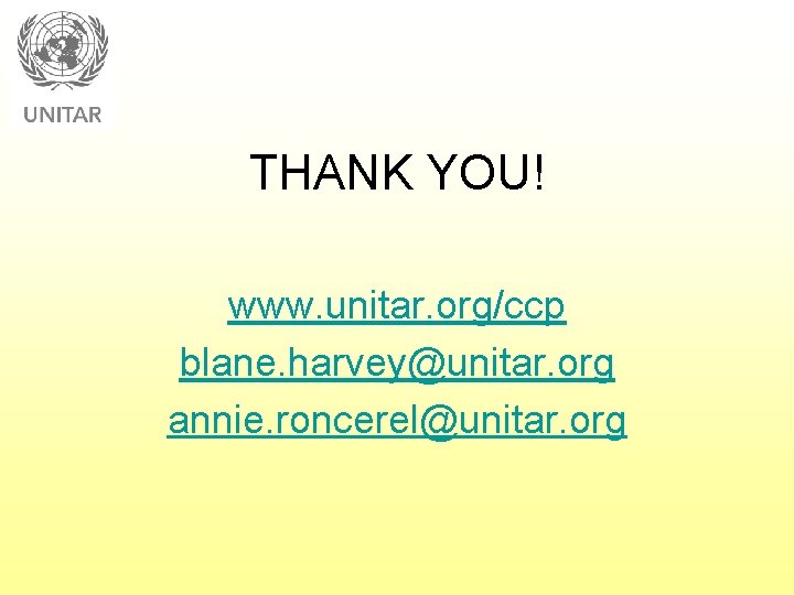 THANK YOU! www. unitar. org/ccp blane. harvey@unitar. org annie. roncerel@unitar. org 