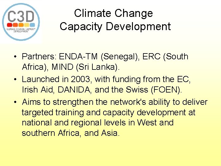 Climate Change Capacity Development • Partners: ENDA-TM (Senegal), ERC (South Africa), MIND (Sri Lanka).