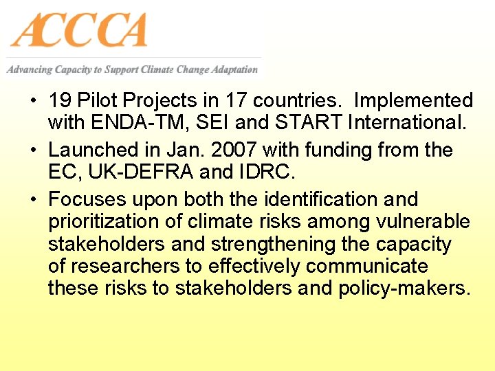 • 19 Pilot Projects in 17 countries. Implemented with ENDA-TM, SEI and START