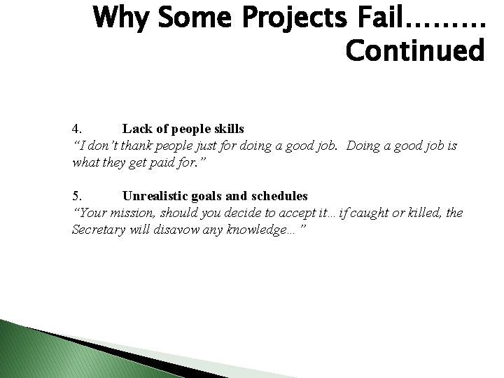 Why Some Projects Fail……… Continued 4. Lack of people skills “I don’t thank people Why Some Projects Fail……… Continued 4. Lack of people skills “I don’t thank people
