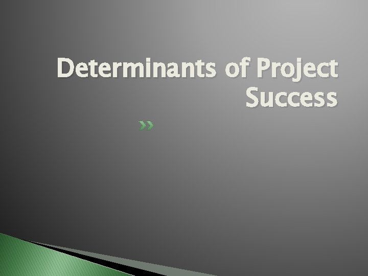 Determinants of Project Success Determinants of Project Success