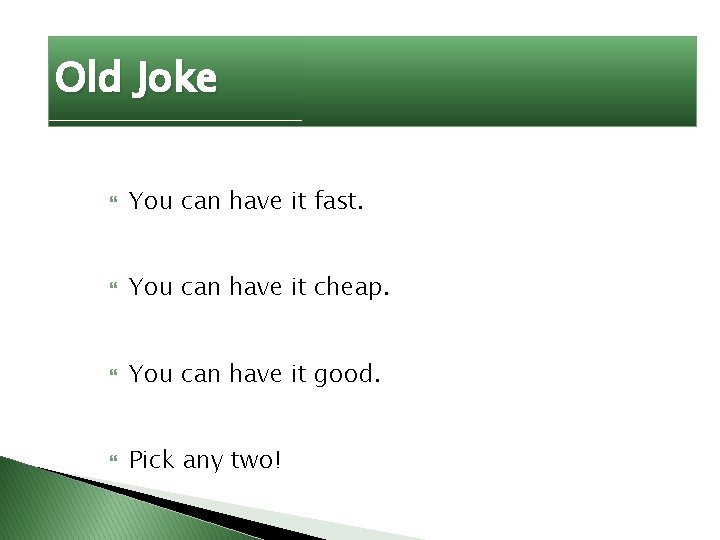 Old Joke You can have it fast. You can have it cheap. You can Old Joke You can have it fast. You can have it cheap. You can