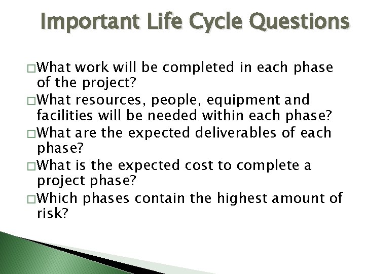 Important Life Cycle Questions � What work will be completed in each phase of Important Life Cycle Questions � What work will be completed in each phase of