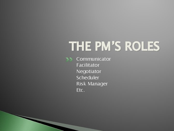THE PM’S ROLES Communicator Facilitator Negotiator Scheduler Risk Manager Etc. THE PM’S ROLES Communicator Facilitator Negotiator Scheduler Risk Manager Etc.
