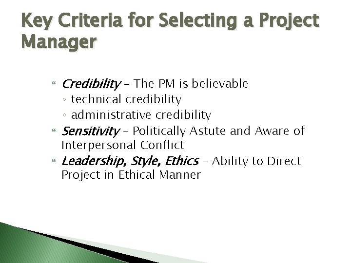 Key Criteria for Selecting a Project Manager Credibility - The PM is believable ◦ Key Criteria for Selecting a Project Manager Credibility - The PM is believable ◦