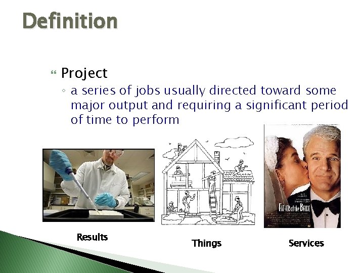 Definition Project ◦ a series of jobs usually directed toward some major output and Definition Project ◦ a series of jobs usually directed toward some major output and