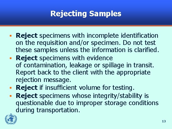 Rejecting Samples Reject specimens with incomplete identification on the requisition and/or specimen. Do not