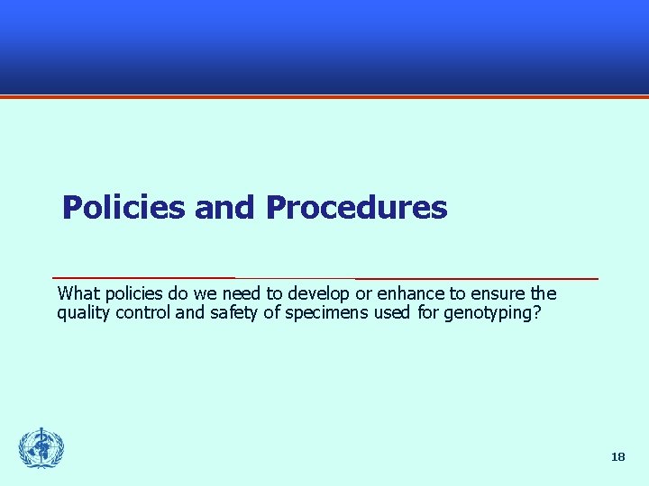 Policies and Procedures What policies do we need to develop or enhance to ensure