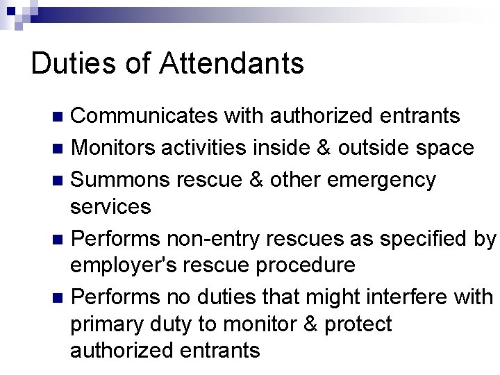 Duties of Attendants Communicates with authorized entrants n Monitors activities inside & outside space