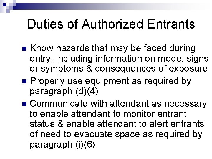Duties of Authorized Entrants Know hazards that may be faced during entry, including information