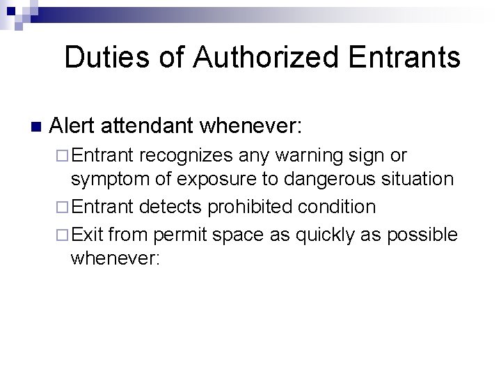 Duties of Authorized Entrants n Alert attendant whenever: ¨ Entrant recognizes any warning sign