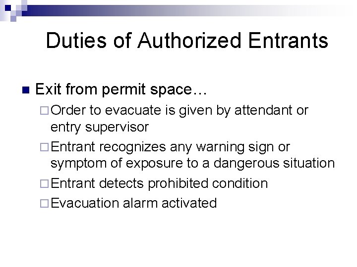 Duties of Authorized Entrants n Exit from permit space… ¨ Order to evacuate is