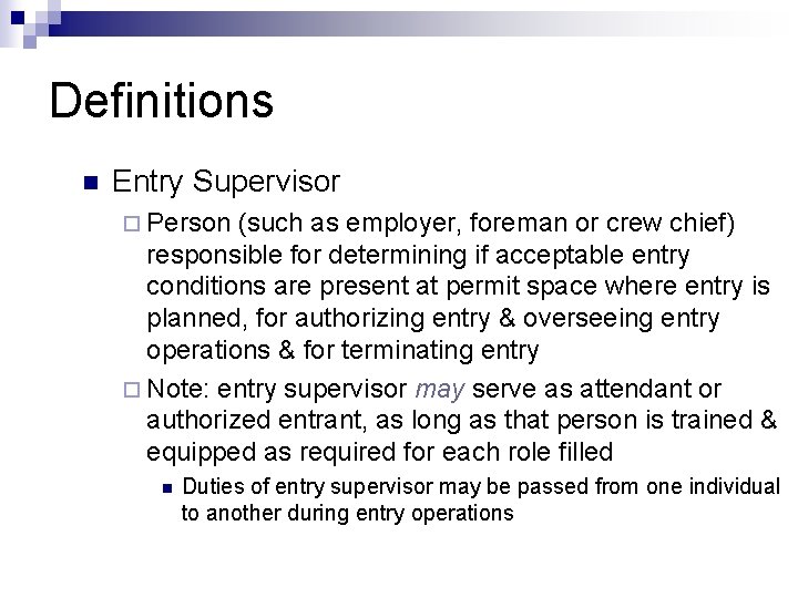 Definitions n Entry Supervisor ¨ Person (such as employer, foreman or crew chief) responsible