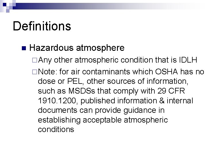 Definitions n Hazardous atmosphere ¨ Any other atmospheric condition that is IDLH ¨ Note: