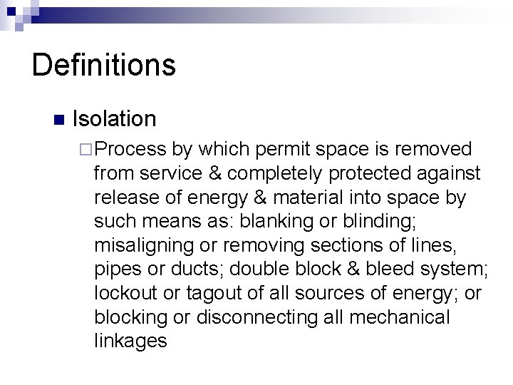 Definitions n Isolation ¨ Process by which permit space is removed from service &