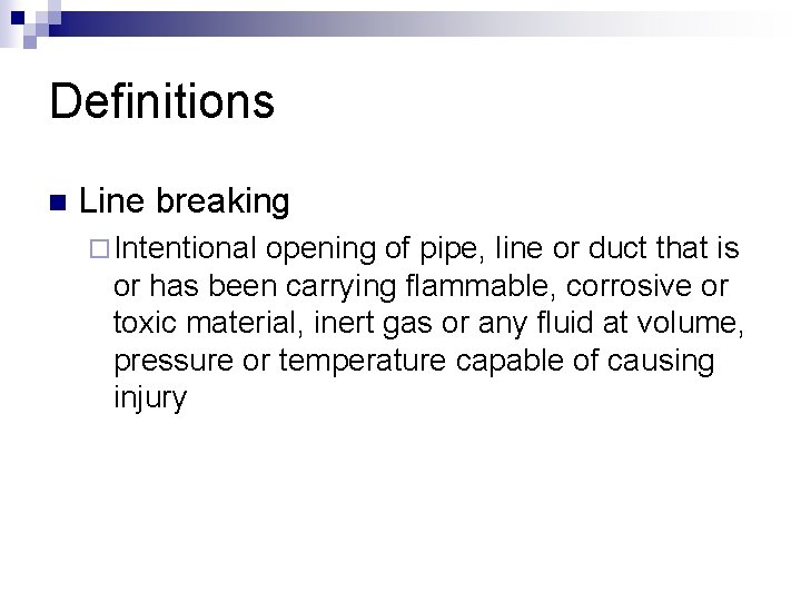 Definitions n Line breaking ¨ Intentional opening of pipe, line or duct that is