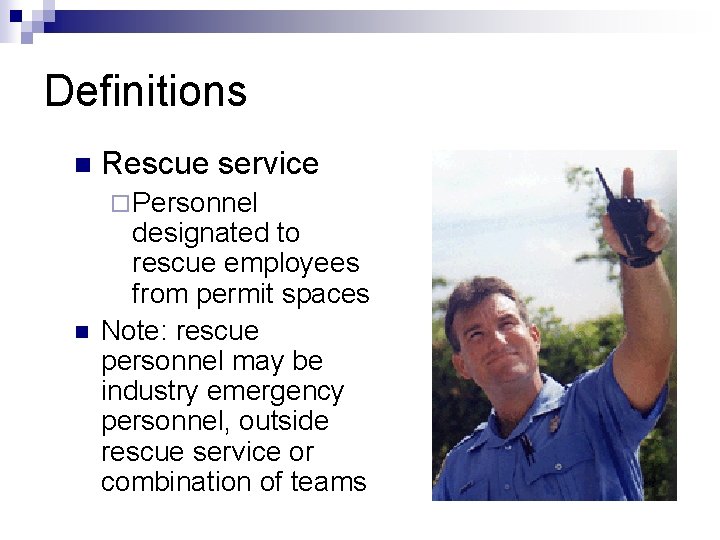 Definitions n Rescue service ¨ Personnel n designated to rescue employees from permit spaces