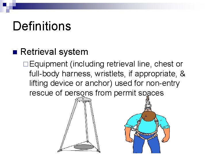 Definitions n Retrieval system ¨ Equipment (including retrieval line, chest or full-body harness, wristlets,