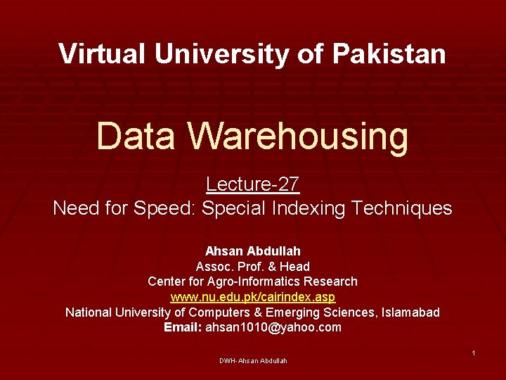 Virtual University of Pakistan Data Warehousing Lecture-27 Need for Speed: Special Indexing Techniques Ahsan