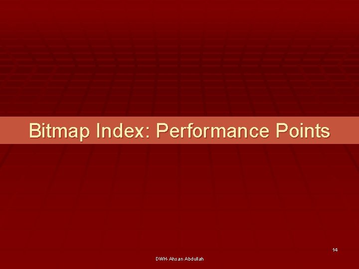 Bitmap Index: Performance Points 14 DWH-Ahsan Abdullah 