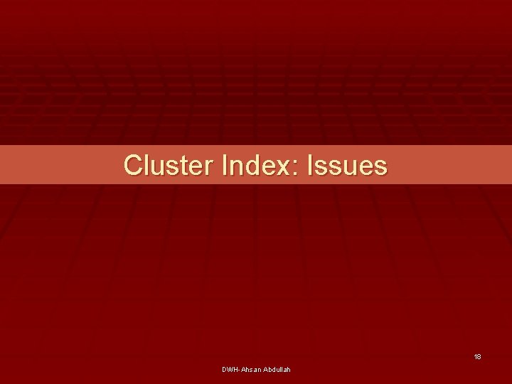 Cluster Index: Issues 18 DWH-Ahsan Abdullah 