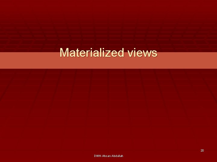 Materialized views 20 DWH-Ahsan Abdullah 