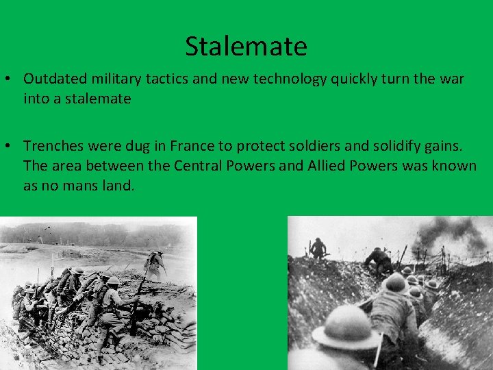 Stalemate • Outdated military tactics and new technology quickly turn the war into a Stalemate • Outdated military tactics and new technology quickly turn the war into a