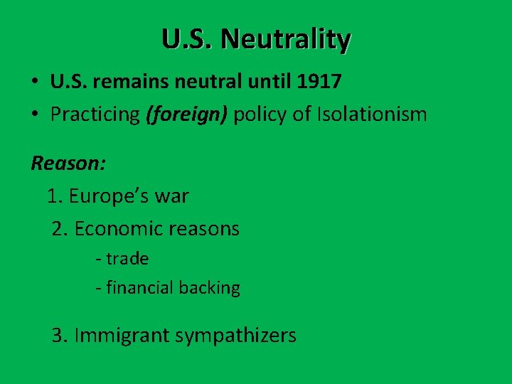 U. S. Neutrality • U. S. remains neutral until 1917 • Practicing (foreign) policy U. S. Neutrality • U. S. remains neutral until 1917 • Practicing (foreign) policy