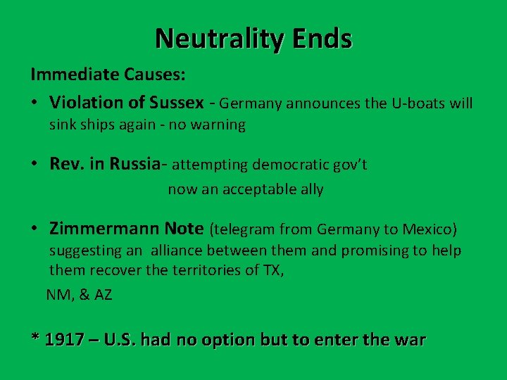 Neutrality Ends Immediate Causes: • Violation of Sussex - Germany announces the U-boats will Neutrality Ends Immediate Causes: • Violation of Sussex - Germany announces the U-boats will