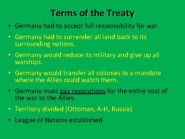Terms of the Treaty • Germany had to accept full responsibility for war. • Terms of the Treaty • Germany had to accept full responsibility for war. •