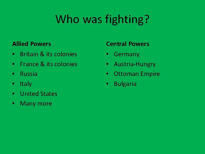 Who was fighting? Allied Powers • • • Britain & its colonies France & Who was fighting? Allied Powers • • • Britain & its colonies France &