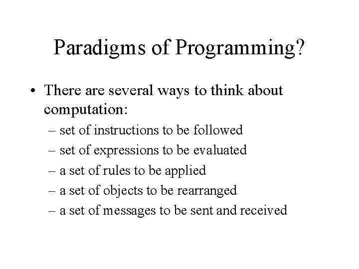 Paradigms of Programming? • There are several ways to think about computation: – set