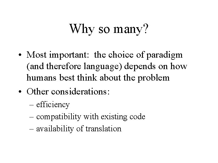 Why so many? • Most important: the choice of paradigm (and therefore language) depends