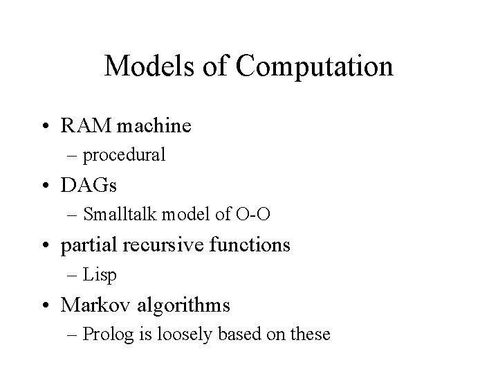 Models of Computation • RAM machine – procedural • DAGs – Smalltalk model of