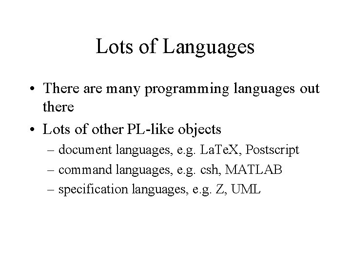Lots of Languages • There are many programming languages out there • Lots of