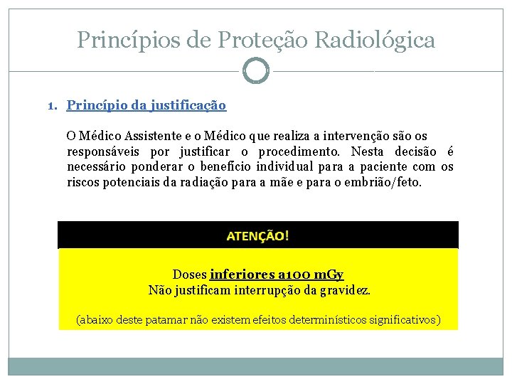Princípios de Proteção Radiológica 1. Princípio da justificação O Médico Assistente e o Médico