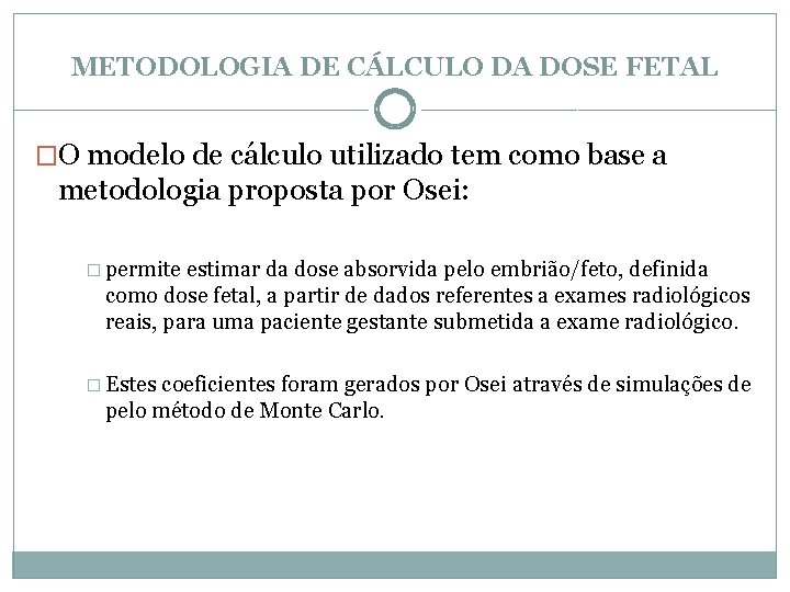 METODOLOGIA DE CÁLCULO DA DOSE FETAL �O modelo de cálculo utilizado tem como base