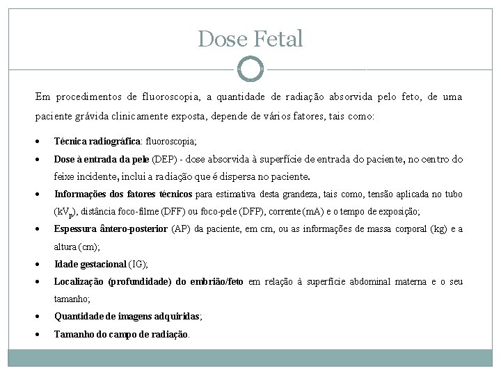 Dose Fetal Em procedimentos de fluoroscopia, a quantidade de radiação absorvida pelo feto, de