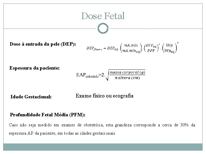 Dose Fetal Dose à entrada da pele (DEP): Espessura da paciente: Idade Gestacional: Exame