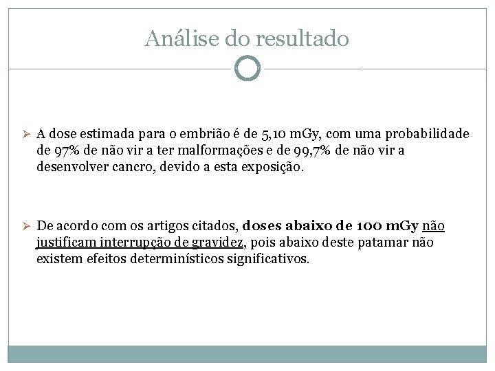 Análise do resultado Ø A dose estimada para o embrião é de 5, 10