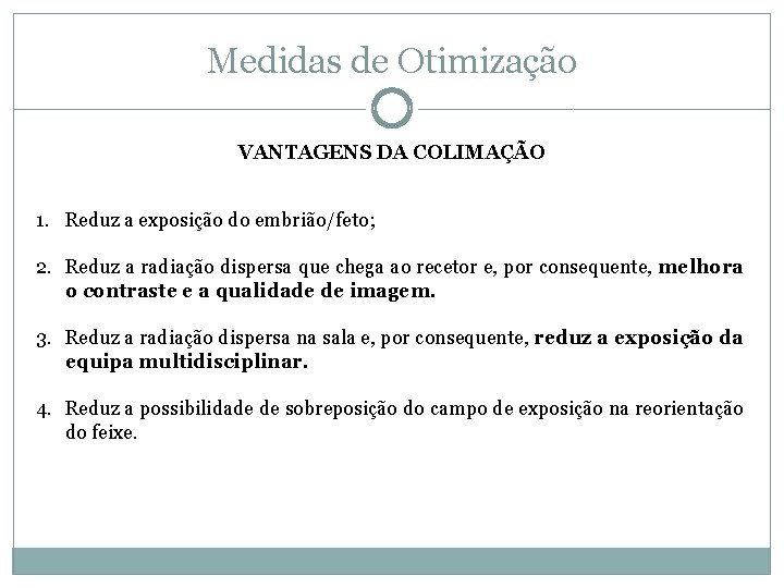 Medidas de Otimização VANTAGENS DA COLIMAÇÃO 1. Reduz a exposição do embrião/feto; 2. Reduz
