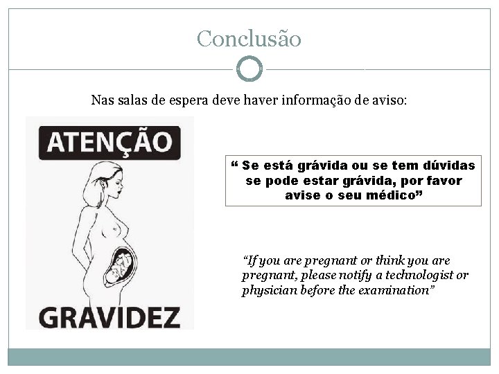 Conclusão Nas salas de espera deve haver informação de aviso: “ Se está grávida