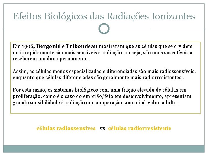 Efeitos Biológicos das Radiações Ionizantes Em 1906, Bergonié e Tribondeau mostraram que as células