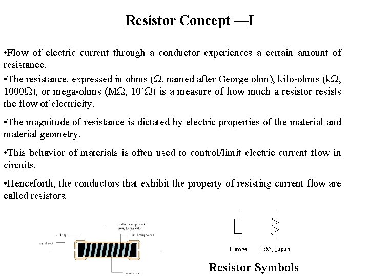 Resistor Concept —I • Flow of electric current through a conductor experiences a certain
