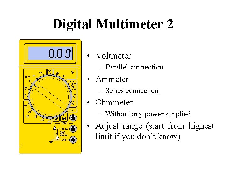 Digital Multimeter 2 • Voltmeter – Parallel connection • Ammeter – Series connection •