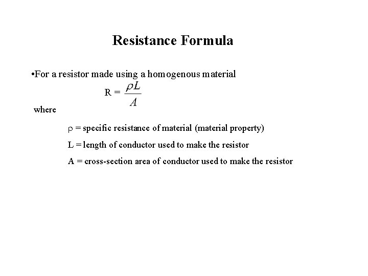 Resistance Formula • For a resistor made using a homogenous material R = where