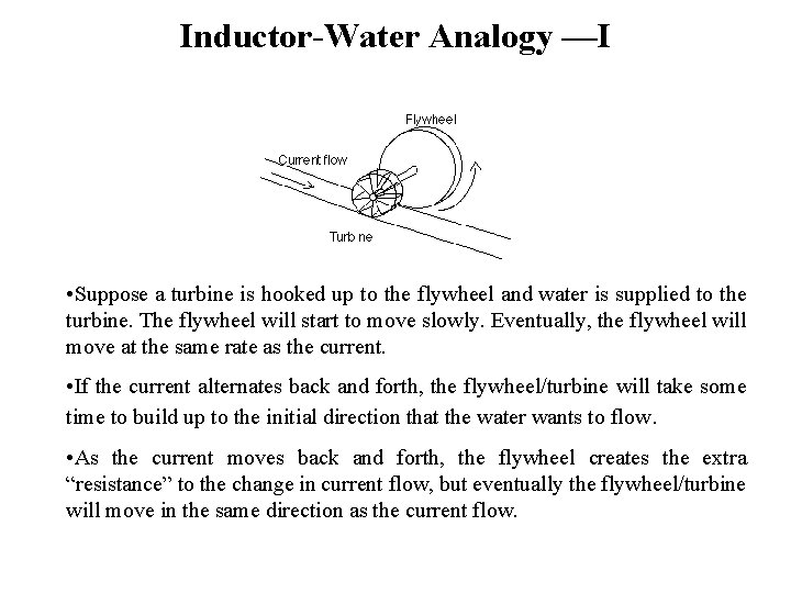 Inductor-Water Analogy —I • Suppose a turbine is hooked up to the flywheel and
