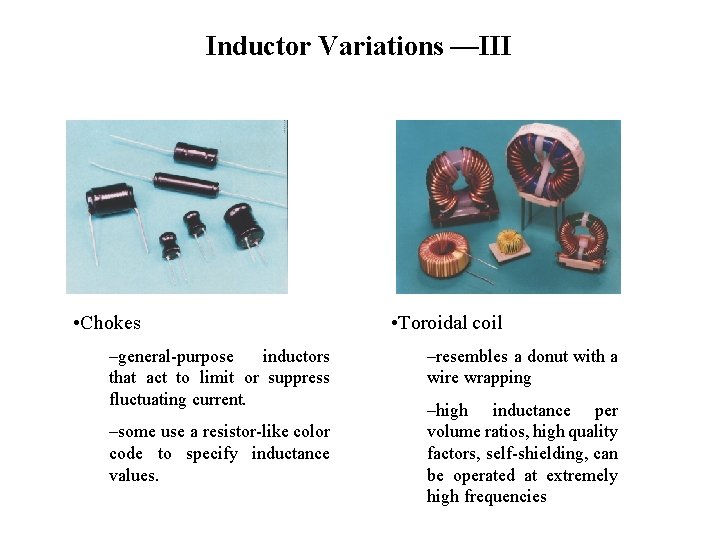 Inductor Variations —III • Chokes –general-purpose inductors that act to limit or suppress fluctuating